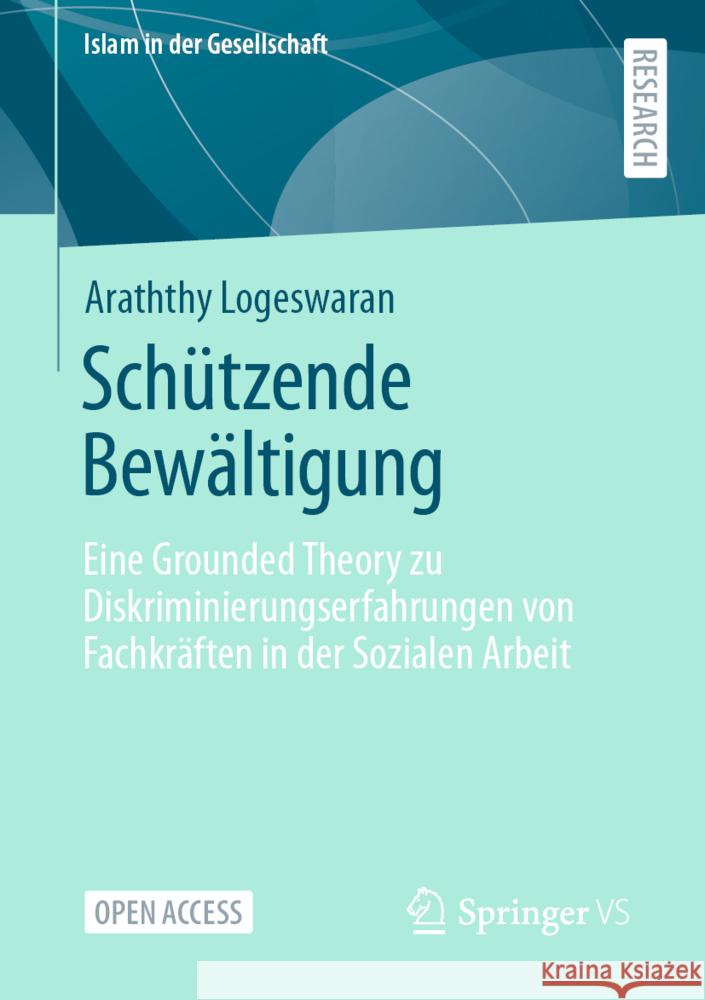 Schützende Bewältigung: Eine Grounded Theory Zu Diskriminierungserfahrungen Von Fachkräften in Der Sozialen Arbeit Logeswaran, Araththy 9783658373917 Springer Fachmedien Wiesbaden - książka