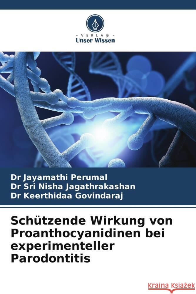 Sch?tzende Wirkung von Proanthocyanidinen bei experimenteller Parodontitis Jayamathi Perumal Sri Nisha Jagathrakashan Keerthidaa Govindaraj 9786206869481 Verlag Unser Wissen - książka