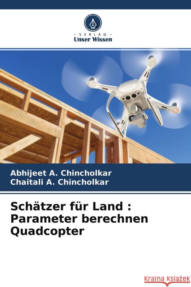 Schätzer für Land : Parameter berechnen Quadcopter Chincholkar, Abhijeet A., Chincholkar, Chaitali A. 9786204706085 Verlag Unser Wissen - książka