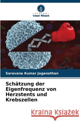 Schätzung der Eigenfrequenz von Herzstents und Krebszellen Jaganathan, Saravana Kumar 9786208699291 Verlag Unser Wissen - książka