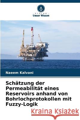 Schätzung der Permeabilität eines Reservoirs anhand von Bohrlochprotokollen mit Fuzzy-Logik Naeem Kalvani 9786205348048 Verlag Unser Wissen - książka