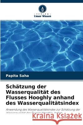 Schätzung der Wasserqualität des Flusses Hooghly anhand des Wasserqualitätsindex Papita Saha 9786202881494 Verlag Unser Wissen - książka