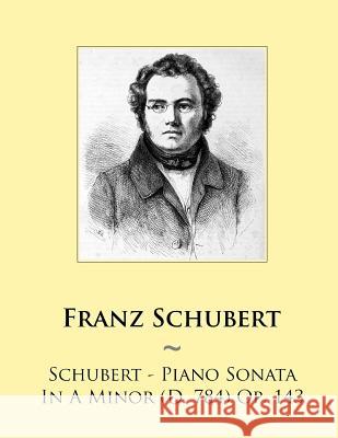 Schubert - Piano Sonata In A Minor (D. 784) Op. 143 Samwise Publishing, Franz Schubert 9781500979324 Createspace Independent Publishing Platform - książka