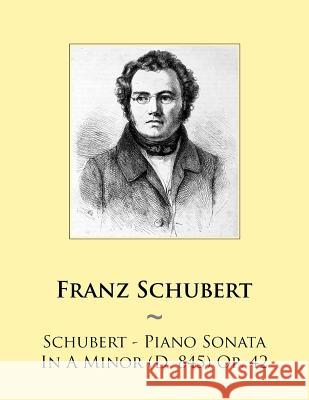 Schubert - Piano Sonata In A Minor (D. 845) Op. 42 Samwise Publishing, Franz Schubert 9781500990350 Createspace Independent Publishing Platform - książka