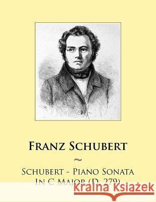 Schubert - Piano Sonata In C Major (D. 279) Samwise Publishing, Franz Schubert 9781500958541 Createspace Independent Publishing Platform - książka