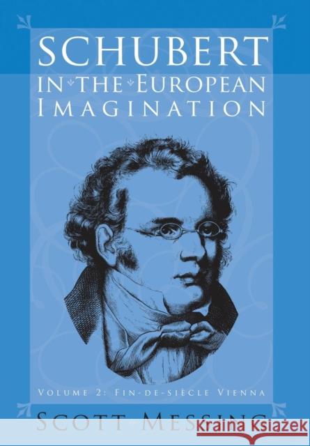 Schubert in the European Imagination, Volume 2: Fin-De-Siècle Vienna Messing, Scott 9781580462136 University of Rochester Press - książka