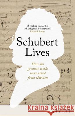 Schubert Lives: How Schubert's Greatest Works Were Saved From Oblivion John Uff 9781915245427 Granite Cloud - książka