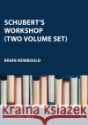 Schubert's Workshop (Two Volume Set) Brian Newbould 9781032320977 Taylor & Francis Ltd