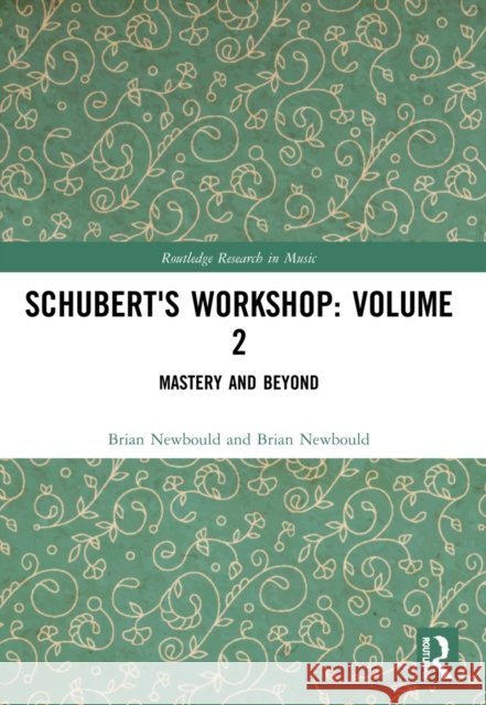 Schubert's Workshop: Volume 2: Mastery and Beyond Brian Newbould 9781032317748 Routledge - książka