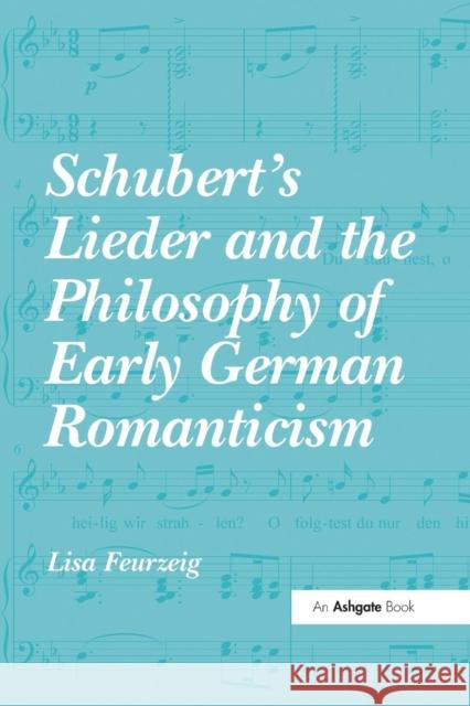 Schubert's Lieder and the Philosophy of Early German Romanticism Lisa Feurzeig   9781138269675 Routledge - książka