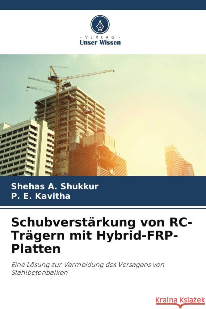 Schubverstärkung von RC-Trägern mit Hybrid-FRP-Platten Shukkur, Shehas A., Kavitha, P. E. 9786206462279 Verlag Unser Wissen - książka