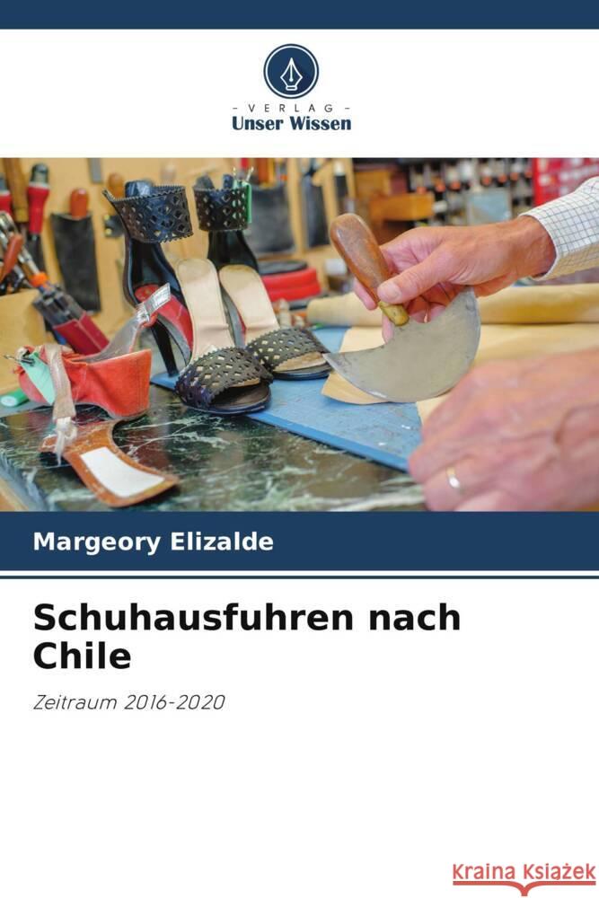 Schuhausfuhren nach Chile Elizalde, Margeory 9786206332169 Verlag Unser Wissen - książka