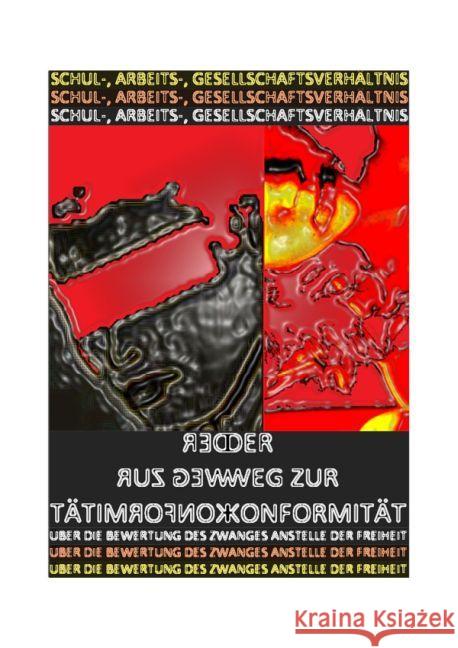 Schul-, Arbeits-, Gesellschaftsverhältnis - der Weg Zur Konformität : Über die Bewertung des Zwanges anstelle der Freiheit Schast, Christine; Shucker, Beat 9783741893216 epubli - książka