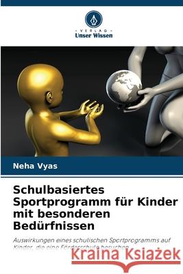 Schulbasiertes Sportprogramm für Kinder mit besonderen Bedürfnissen Vyas, Neha 9786208990206 Verlag Unser Wissen - książka