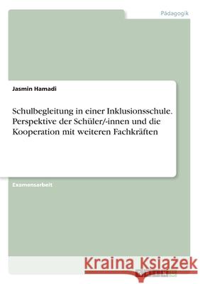 Schulbegleitung in einer Inklusionsschule. Perspektive der Schüler/-innen und die Kooperation mit weiteren Fachkräften Jasmin Hamadi 9783346068613 Grin Verlag - książka