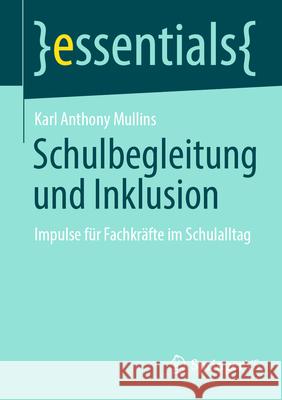 Schulbegleitung Und Inklusion: Impulse F?r Fachkr?fte Im Schulalltag Karl Anthony Mullins 9783658501891 Springer vs - książka