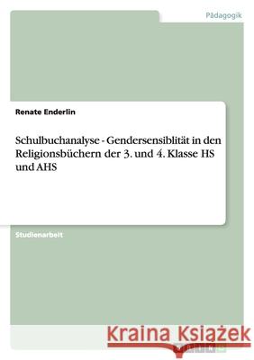 Schulbuchanalyse - Gendersensiblität in den Religionsbüchern der 3. und 4. Klasse HS und AHS Renate Enderlin 9783638884693 Grin Verlag - książka