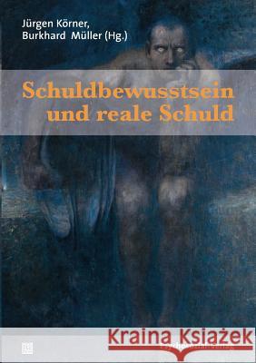 Schuldbewusstsein und reale Schuld Körner, Jürgen 9783837920307 Psychosozial-Verlag - książka