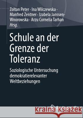 Schule an Der Grenze Der Toleranz: Soziologische Untersuchung Demokratierelevanter Weltbeziehungen Zoltan Peter Ina Wilczewska Manfred Zentner 9783658498924 Springer vs - książka