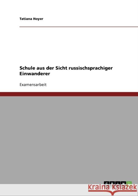 Schule aus der Sicht russischsprachiger Einwanderer Tatiana Hoyer 9783638881418 Grin Verlag - książka