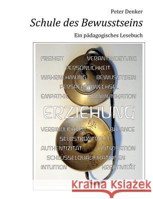 Schule des Bewusstseins: Ein pädagogisches Lesebuch Denker, Peter 9783848217397 Books on Demand - książka