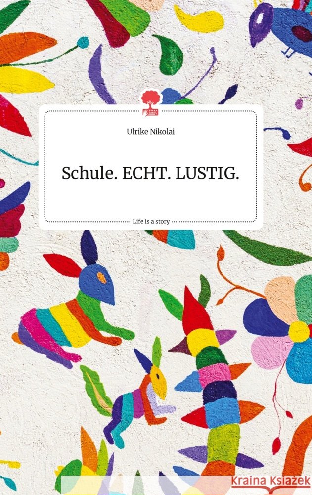 Schule. ECHT. LUSTIG. Life is a Story - story.one Nikolai, Ulrike 9783710803932 story.one publishing - książka