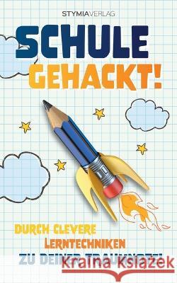 Schule gehackt!: Durch clevere Lerntechniken zu deiner Traumnote! Stymia Verlag 9783756227518 Books on Demand - książka