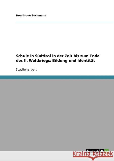 Schule in Südtirol in der Zeit bis zum Ende des II. Weltkriegs: Bildung und Identität Buchmann, Dominque 9783638878340 Grin Verlag - książka