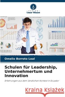 Schulen für Leadership, Unternehmertum und Innovation Borroto Leal, Omelio 9786209015366 Verlag Unser Wissen - książka