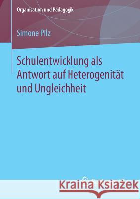 Schulentwicklung ALS Antwort Auf Heterogenität Und Ungleichheit Pilz, Simone 9783658189402 VS Verlag für Sozialwissenschaften - książka