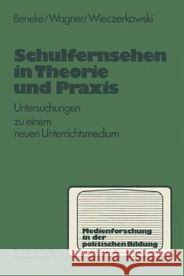 Schulfernsehen in Theorie Und Praxis Klaus-Michael Beneke Harald Wagner Wilhelm Wieczerkowski 9783810002983 Springer - książka