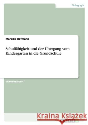 Schulfähigkeit und der Übergang vom Kindergarten in die Grundschule Mareike Hofmann 9783638708050 Grin Verlag - książka