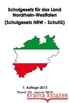 Schulgesetz für das Land Nordrhein-Westfalen (Schulgesetz NRW - SchulG) Recht, G. 9781507709290 Createspace - książka