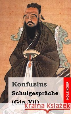 Schulgespräche: (Gia Yü) Konfuzius 9781494253523 Createspace - książka