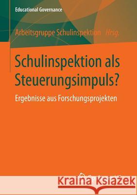 Schulinspektion ALS Steuerungsimpuls?: Ergebnisse Aus Forschungsprojekten Arbeitsgruppe Schulinspektion 9783658108717 Springer vs - książka