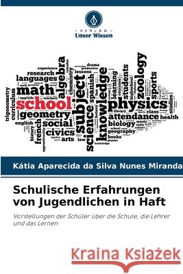 Schulische Erfahrungen von Jugendlichen in Haft da Silva Nunes Miranda, Kátia Aparecida 9786202373869 Verlag Unser Wissen - książka