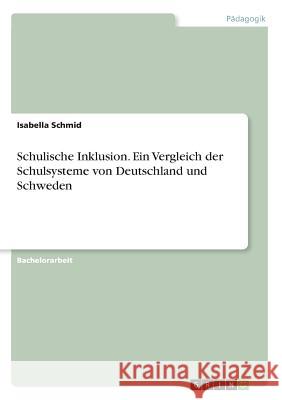 Schulische Inklusion. Ein Vergleich der Schulsysteme von Deutschland und Schweden Isabella Schmid 9783668964860 Grin Verlag - książka