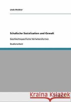 Schulische Sozialisation und Gewalt: Geschlechtsspezifische Verhaltensformen Weidner, Linda 9783638691086 Grin Verlag - książka