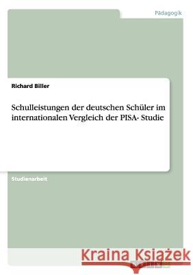 Schulleistungen der deutschen Schüler im internationalen Vergleich der PISA- Studie Richard Biller 9783668047129 Grin Verlag - książka