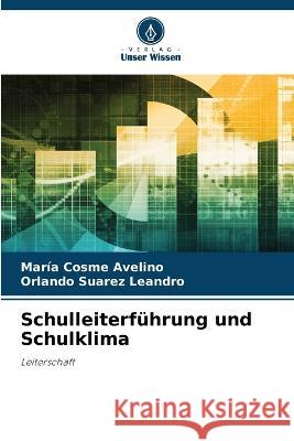 Schulleiterfuhrung und Schulklima Maria Cosme Avelino Orlando Suarez Leandro  9786205700778 Verlag Unser Wissen - książka