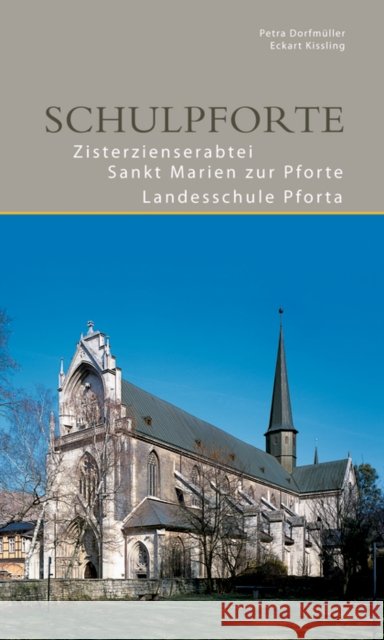 Schulpforte : Zisterzienserabtei St. Marien zur Schulpforte Landesschule Pforta Petra Dorfmuller Eckart Kissling  9783422980976 Deutscher Kunstverlag - książka