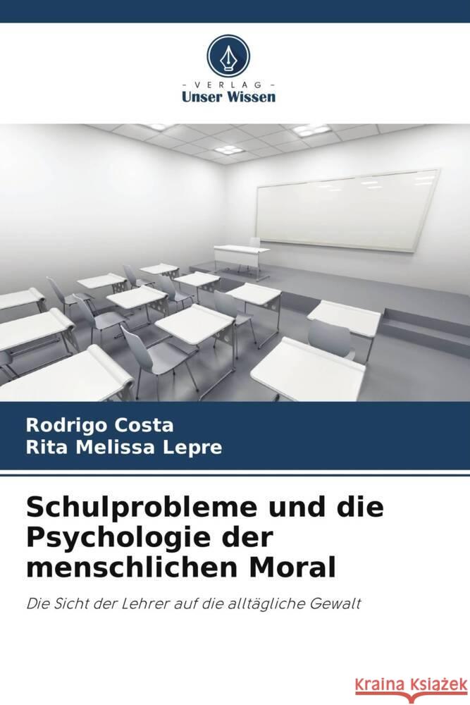 Schulprobleme und die Psychologie der menschlichen Moral Rodrigo Costa Rita Melissa Lepre 9786207982783 Verlag Unser Wissen - książka