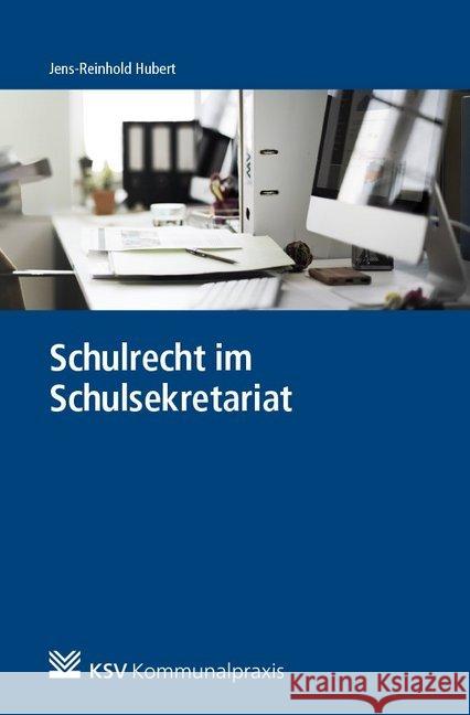 Schulrecht im Schulsekretariat : Schulrechtliche Fallbeispiele und Lösungen Hubert, Jens-Reinhold 9783829315005 Kommunal- und Schul-Verlag - książka