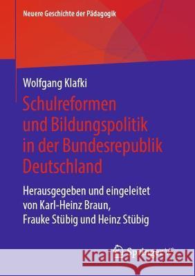 Schulreformen Und Bildungspolitik in Der Bundesrepublik Deutschland: Herausgegeben Und Eingeleitet Von Karl-Heinz Braun, Frauke Stübig Und Heinz Stübi Braun, Karl-Heinz 9783658235925 Springer vs - książka