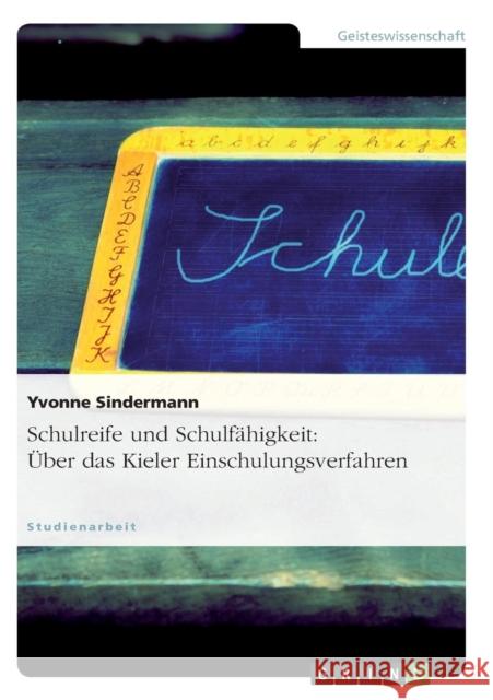 Schulreife und Schulfähigkeit: Über das Kieler Einschulungsverfahren Sindermann, Yvonne 9783638939058 Grin Verlag - książka