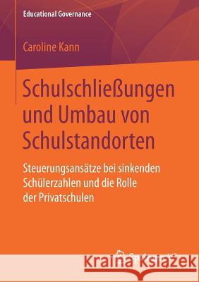 Schulschließungen Und Umbau Von Schulstandorten: Steuerungsansätze Bei Sinkenden Schülerzahlen Und Die Rolle Der Privatschulen Kann, Caroline 9783658182687 Springer vs - książka
