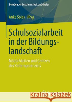 Schulsozialarbeit in Der Bildungslandschaft: Möglichkeiten Und Grenzen Des Reformpotenzials Spies, Anke 9783531182551 Vs Verlag F R Sozialwissenschaften - książka