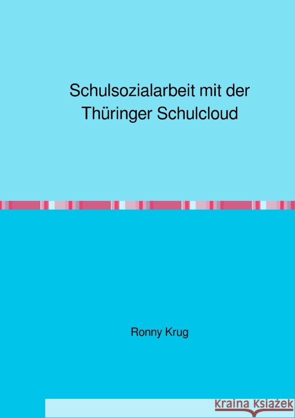 Schulsozialarbeit mit der Thüringer Schulcloud Krug, Ronny 9783754139370 epubli - książka