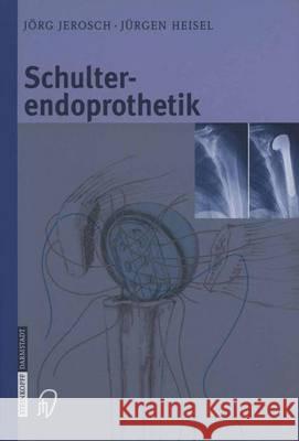 Schulterendoprothetik: Indikation, Implantate, Op-Technik, Nachbehandlung, Begutachtung Jvrg Jerosch J]rgen Heisel Jarg Jerosch 9783798513303 Steinkopff-Verlag Darmstadt - książka