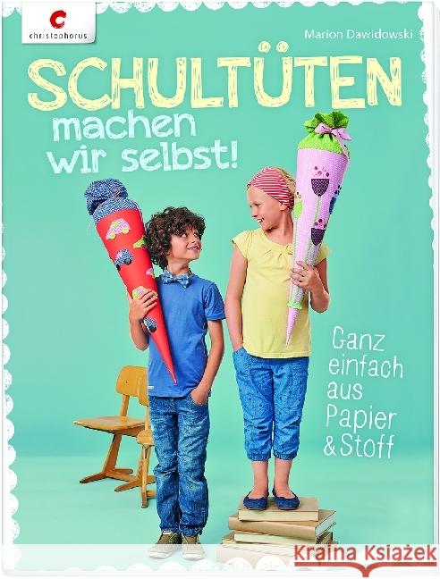 Schultüten machen wir selbst! : Ganz einfach aus Papier & Stoff Dawidowski, Marion 9783838835600 Christophorus-Verlag - książka